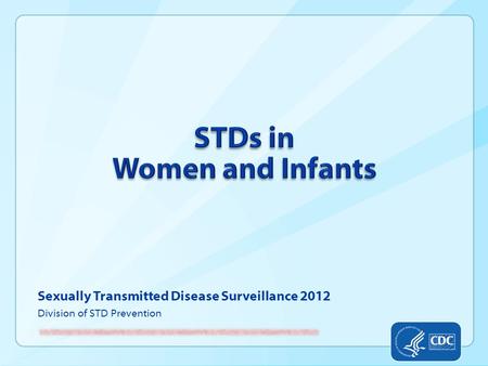Sexually Transmitted Disease Surveillance 2012 Division of STD Prevention.