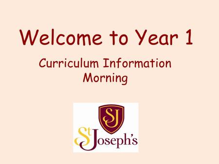 Welcome to Year 1 Curriculum Information Morning.