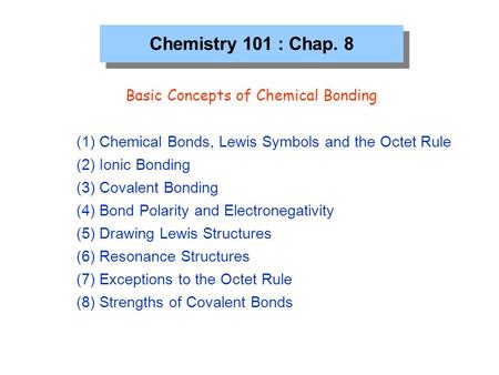 Chemistry 101 : Chap. 8 Basic Concepts of Chemical Bonding