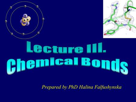 Prepared by PhD Halina Falfushynska Valence bond theory Bonds occur due the sharing of electrons between atoms; The attraction of bonding electrons to.