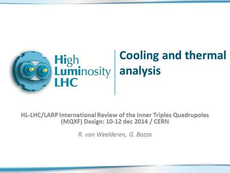 Cooling and thermal analysis HL-LHC/LARP International Review of the Inner Triples Quadrupoles (MQXF) Design: 10-12 dec 2014 / CERN R. van Weelderen, G.