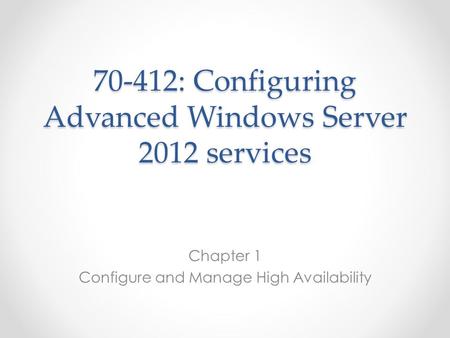 70-412: Configuring Advanced Windows Server 2012 services