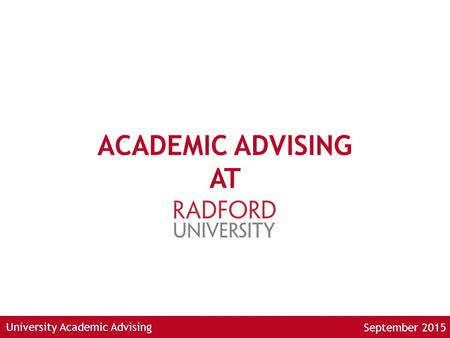 University Academic Advising ACADEMIC ADVISING AT September 2015.