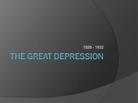 1928 - 1932. Standards  SSUSH17 The student will analyze the causes and consequences of the Great Depression.  a. Describe the causes, including overproduction,