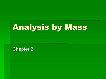 Analysis by Mass Chapter 2. Unit 3  Consists of Area of Study 1  Chemical analysis  Area of Study 2  Organic Chemical Pathways  Each area of study.