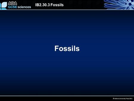 IB2.30.3 Fossils © Oxford University Press 2011 Fossils.