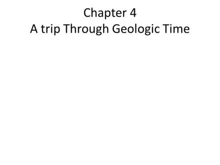 Chapter 4 A trip Through Geologic Time