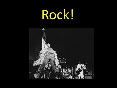 Rock! !. Three types of Rock Igneous Rock = Classic Rock.