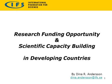 Research Funding Opportunity & Scientific Capacity Building in Developing Countries By Dina R. Andersson 1.