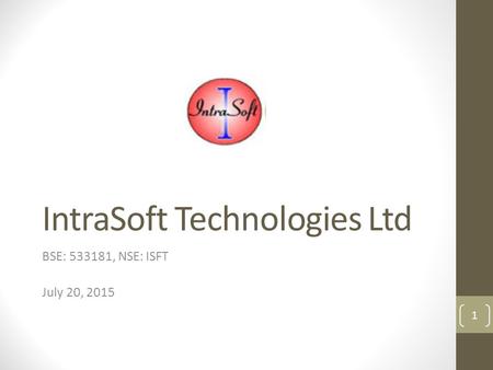 IntraSoft Technologies Ltd BSE: 533181, NSE: ISFT July 20, 2015 1.