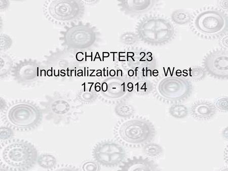 CHAPTER 23 Industrialization of the West 1760 - 1914.