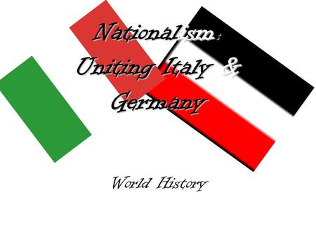 Nationalism: Uniting Italy & Germany World History.