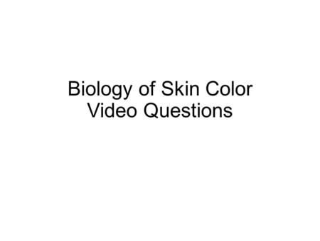 Biology of Skin Color Video Questions. Chunk 1 Start: 0:00 1. Explain how human skin is different from other organs in the body? 2. Dr. Nina Jablonski.