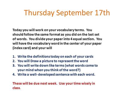 Thursday September 17th Today you will work on your vocabulary terms. You should follow the same format as you did on the last set of words. You divide.