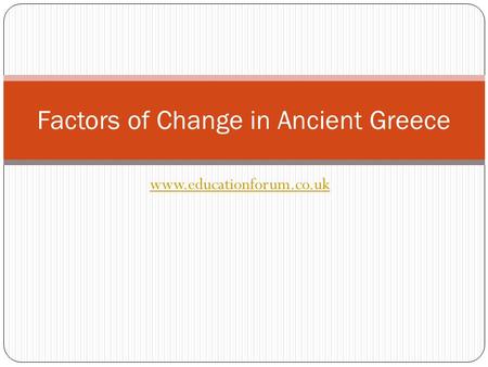 Www.educationforum.co.uk Factors of Change in Ancient Greece.