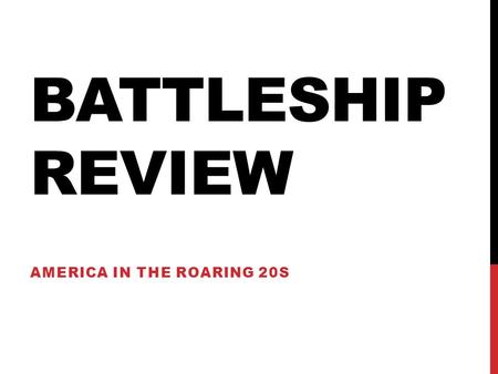 BATTLESHIP REVIEW AMERICA IN THE ROARING 20S. Why battleship? It was invented during World War I, and it’s fun!