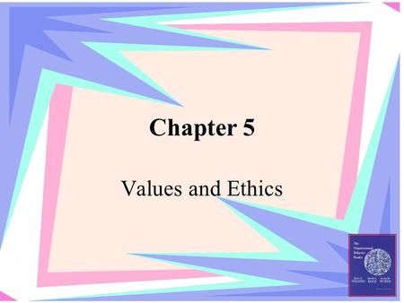 Chapter 5 Values and Ethics. Standards of conduct that indicate how one should behave based on moral duties and virtues arising from principles about.