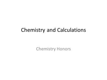 Chemistry and Calculations Chemistry Honors 2 Accuracy & Precision Precision: how closely individual measurements compare with each other Accuracy: how.