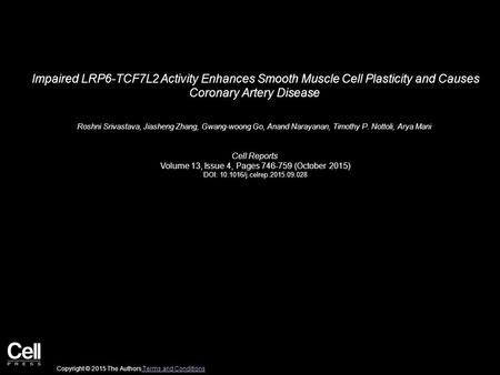 Impaired LRP6-TCF7L2 Activity Enhances Smooth Muscle Cell Plasticity and Causes Coronary Artery Disease Roshni Srivastava, Jiasheng Zhang, Gwang-woong.