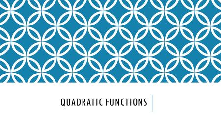 QUADRATIC FUNCTIONS. Transform quadratic functions. Describe the effects of changes in the coefficients of y = a(x – h)² + k. Objectives quadratic function.