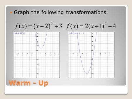 Warm - Up Graph the following transformations. Announcements Assignment ◦p. 214 ◦#12, 13, 16, 17, 20, 22, 24, Cargo Pants Legends Make Up Tests ◦After.