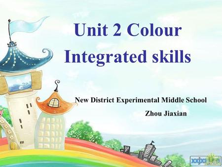 Unit 2 Colour Integrated skills New District Experimental Middle School Zhou Jiaxian.