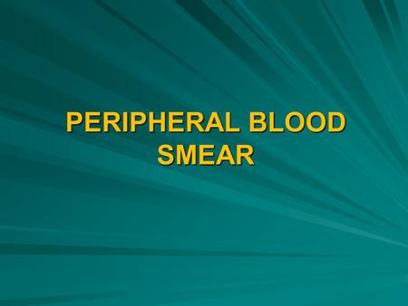PERIPHERAL BLOOD SMEAR