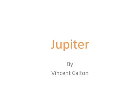 Jupiter By Vincent Calton. Description Jupiter is -150 degrees Celsius or -237 degrees Fahrenheit. It is made up of 90% hydrogen 10% helium, has 16 moons,