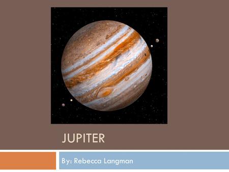 Jupiter By: Rebecca Langman.
