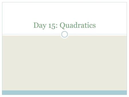 Day 15: Quadratics. 1. Which ordered pair represents one of the roots of the function f(x) = 2x 2 + 3x − 20? F (− 5/2, 0) H (−5, 0) G(−4, 0) J (−20, 0)