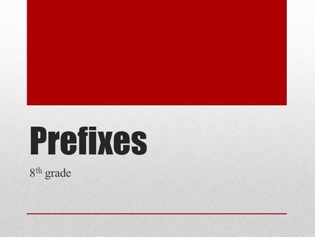 Prefixes 8th grade.