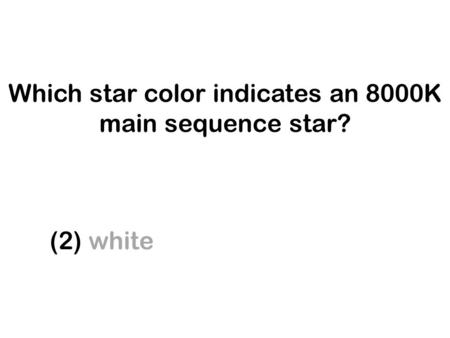 Which star color indicates an 8000K main sequence star? (1) blue (3) yellow (2) white (4) red.