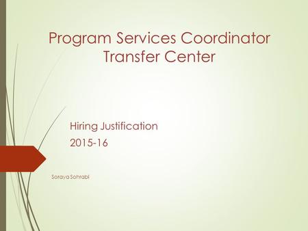 Program Services Coordinator Transfer Center Hiring Justification 2015-16 Soraya Sohrabi.