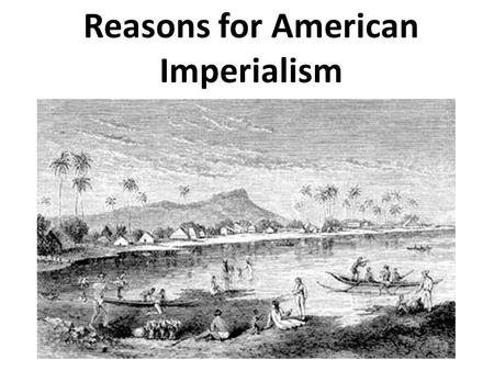 Reasons for American Imperialism. America: What is different?