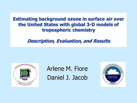 Estimating background ozone in surface air over the United States with global 3-D models of tropospheric chemistry Description, Evaluation, and Results.