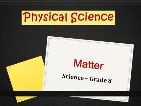 Physical Science Matter Science – Grade 8.