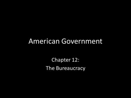 American Government Chapter 12: The Bureaucracy. What is Bureaucracy? A large organization that is structured hierarchically to carry out specific functions.