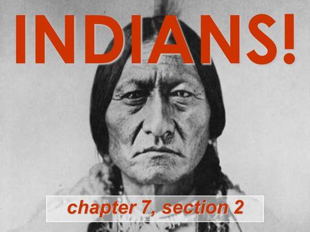 INDIANS! chapter 7, section 2. INDIANS! Actually, this is India. (Don’t get confused.)