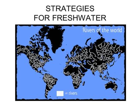 STRATEGIES FOR FRESHWATER. CONTEXT FOR STRATEGIES.