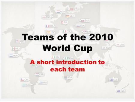 Teams of the 2010 World Cup A short introduction to each team.