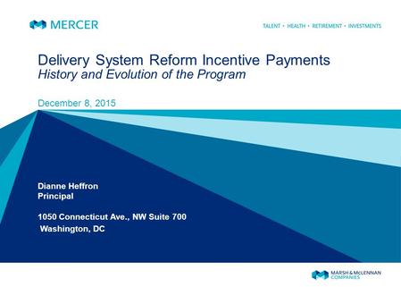 Delivery System Reform Incentive Payments History and Evolution of the Program December 8, 2015 Dianne Heffron Principal 1050 Connecticut Ave., NW Suite.