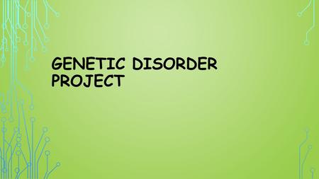 GENETIC DISORDER PROJECT. GENETIC COUNSELOR Guides expecting parents through the chances of their child obtaining a genetic disorder Provides information.