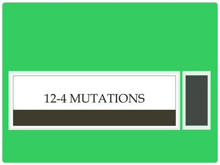 12-4 MUTATIONS. I. KINDS OF MUTATIONS 1. Mutation- change in genetic material that can result from incorrect DNA replication 2. Point Mutations- gene.