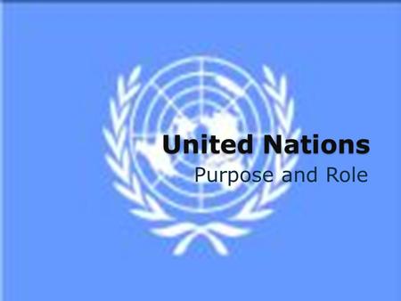 United Nations Purpose and Role. The UN emblem shows the world held in the “olive branches of peace”.