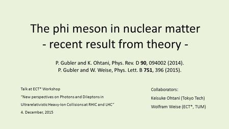 The phi meson in nuclear matter - recent result from theory - Talk at ECT* Workshop “New perspectives on Photons and Dileptons in Ultrarelativistic Heavy-Ion.