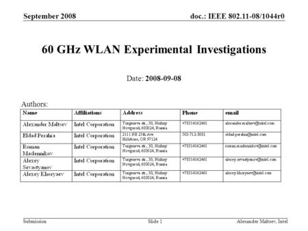 Doc.: IEEE 802.11-08/1044r0 Submission September 2008 Alexander Maltsev, IntelSlide 1 60 GHz WLAN Experimental Investigations Date: 2008-09-08 Authors:
