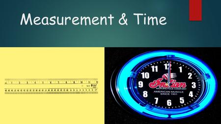 Measurement & Time Here is a video for measurement (customary & metric system)