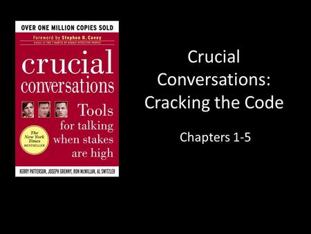 Crucial Conversations: Cracking the Code Chapters 1-5.