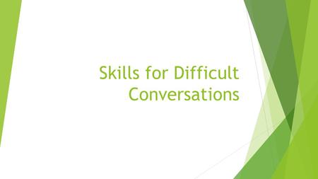 Skills for Difficult Conversations. Purpose Strategies for you to use and to share with your students. Increase ability to  Advocate for yourself/your.