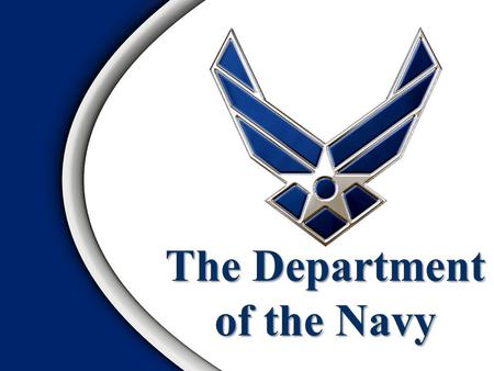 The Department of the Navy. Role of the Navy Organization of the Navy Naval DoctrineOverview.